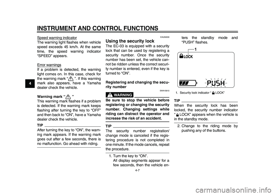 YAMAHA EC-03 2011 Owners Manual INSTRUMENT AND CONTROL FUNCTIONS
4-7
1
2
34
5
6
7
8
9Speed warning indicator
The warning light flashes when vehicle
speed exceeds 45 km/h. At the same
time, the speed warning indicator
“SPEED” app YAMAHA EC-03 2011 Owners Manual INSTRUMENT AND CONTROL FUNCTIONS
4-7
1
2
34
5
6
7
8
9Speed warning indicator
The warning light flashes when vehicle
speed exceeds 45 km/h. At the same
time, the speed warning indicator
“SPEED” app