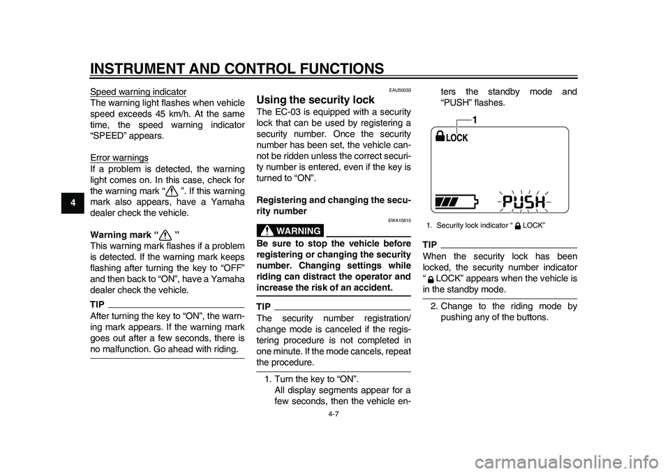 YAMAHA EC-03 2011 Owners Manual INSTRUMENT AND CONTROL FUNCTIONS
4-7
1
2
34
5
6
7
8
9Speed warning indicator
The warning light flashes when vehicle
speed exceeds 45 km/h. At the same
time, the speed warning indicator
“SPEED” app