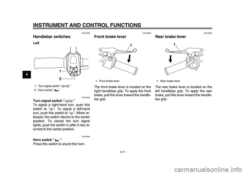 YAMAHA EC-03 2011 Owners Manual INSTRUMENT AND CONTROL FUNCTIONS
4-11
1
2
34
5
6
7
8
9
EAU12348
Handlebar switches Left
EAU12460
Turn signal switch “ / ”
To signal a right-hand turn, push this
switch to “ ”. To signal a lef YAMAHA EC-03 2011 Owners Manual INSTRUMENT AND CONTROL FUNCTIONS
4-11
1
2
34
5
6
7
8
9
EAU12348
Handlebar switches Left
EAU12460
Turn signal switch “ / ”
To signal a right-hand turn, push this
switch to “ ”. To signal a lef