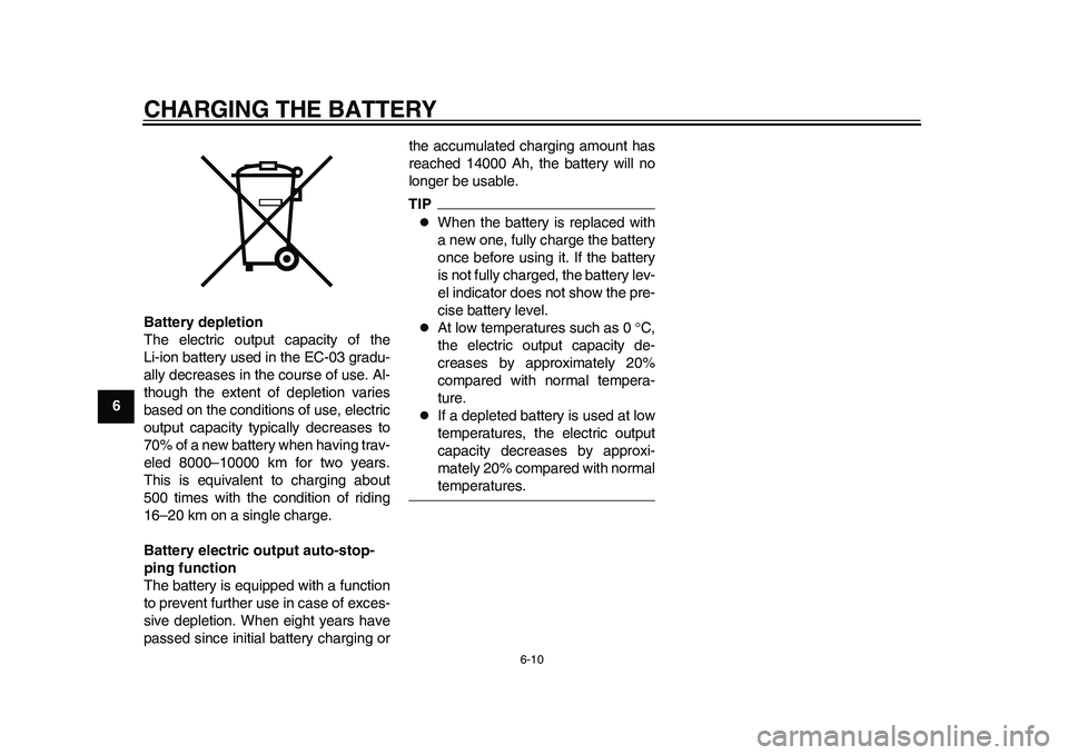 YAMAHA EC-03 2011 Service Manual CHARGING THE BATTERY
6-10
1
2
3
4
56
7
8
9Battery depletion
The electric output capacity of the
Li-ion battery used in the EC-03 gradu-
ally decreases in the course of use. Al-
though the extent of de