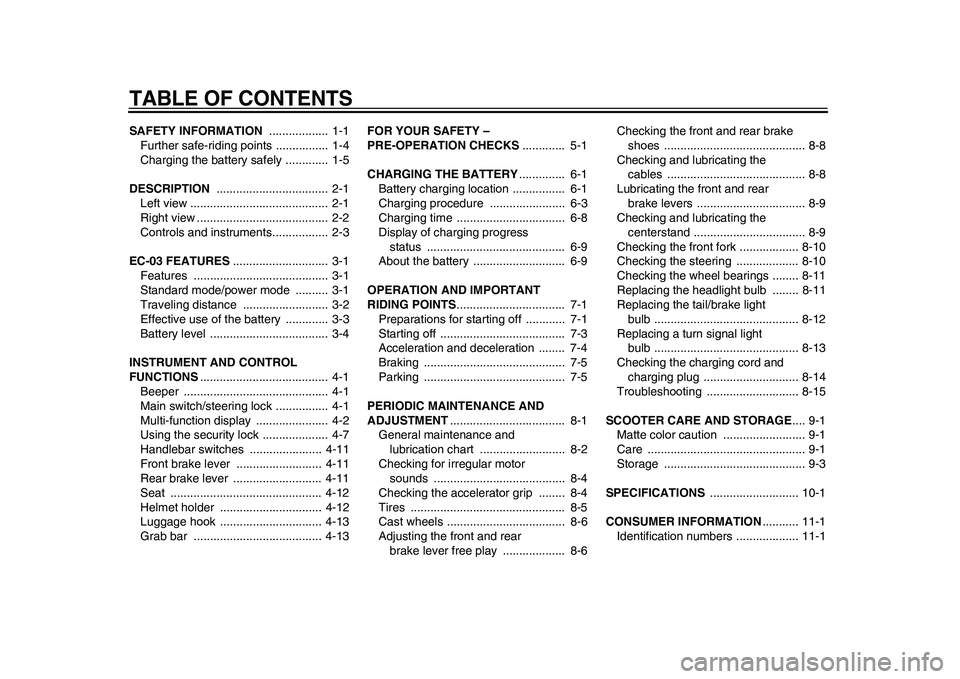 YAMAHA EC-03 2011  Owners Manual TABLE OF CONTENTSSAFETY INFORMATION ..................  1-1
Further safe-riding points ................  1-4
Charging the battery safely .............  1-5
DESCRIPTION ................................