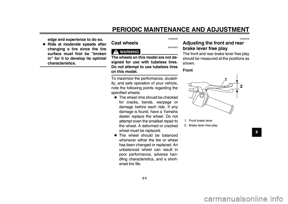 YAMAHA EC-03 2011 Workshop Manual PERIODIC MAINTENANCE AND ADJUSTMENT
8-6
2
3
4
5
6
789 edge and experience to do so.
Ride at moderate speeds after
changing a tire since the tire
surface must first be “broken
in” for it to dev YAMAHA EC-03 2011 Workshop Manual PERIODIC MAINTENANCE AND ADJUSTMENT
8-6
2
3
4
5
6
789 edge and experience to do so.
Ride at moderate speeds after
changing a tire since the tire
surface must first be “broken
in” for it to dev