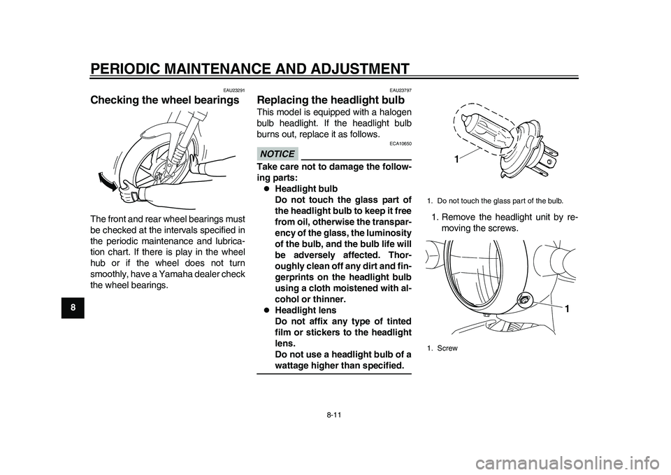 YAMAHA EC-03 2011 Workshop Manual PERIODIC MAINTENANCE AND ADJUSTMENT
8-11
1
2
3
4
5
6
78
9
EAU23291
Checking the wheel bearings The front and rear wheel bearings must
be checked at the intervals specified in
the periodic maintenance YAMAHA EC-03 2011 Workshop Manual PERIODIC MAINTENANCE AND ADJUSTMENT
8-11
1
2
3
4
5
6
78
9
EAU23291
Checking the wheel bearings The front and rear wheel bearings must
be checked at the intervals specified in
the periodic maintenance