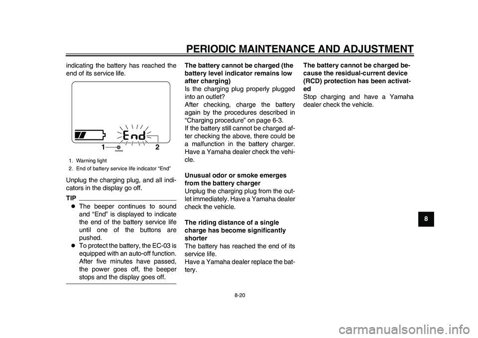 YAMAHA EC-03 2011 Owners Manual PERIODIC MAINTENANCE AND ADJUSTMENT
8-20
2
3
4
5
6
789 indicating the battery has reached the
end of its service life.
Unplug the charging plug, and all indi-
cators in the display go off.
TIP
The YAMAHA EC-03 2011 Owners Manual PERIODIC MAINTENANCE AND ADJUSTMENT
8-20
2
3
4
5
6
789 indicating the battery has reached the
end of its service life.
Unplug the charging plug, and all indi-
cators in the display go off.
TIP
The