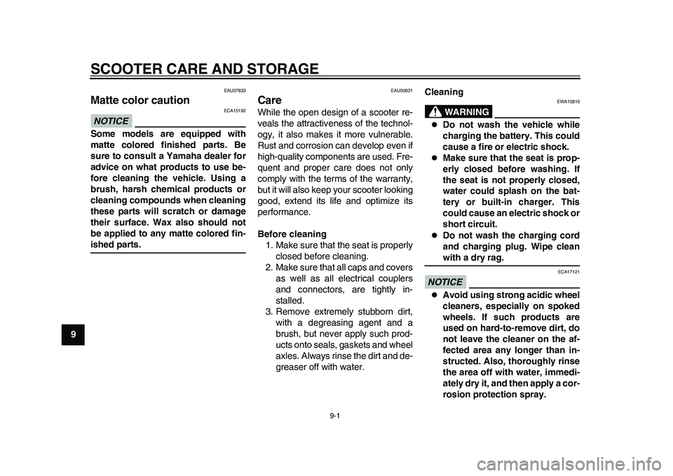 YAMAHA EC-03 2011 Repair Manual 9-1
1
2
3
4
5
6
7
89
SCOOTER CARE AND STORAGE
EAU37833
Matte color caution NOTICE
ECA15192
Some models are equipped with
matte colored finished parts. Be
sure to consult a Yamaha dealer for
advice on YAMAHA EC-03 2011 Repair Manual 9-1
1
2
3
4
5
6
7
89
SCOOTER CARE AND STORAGE
EAU37833
Matte color caution NOTICE
ECA15192
Some models are equipped with
matte colored finished parts. Be
sure to consult a Yamaha dealer for
advice on