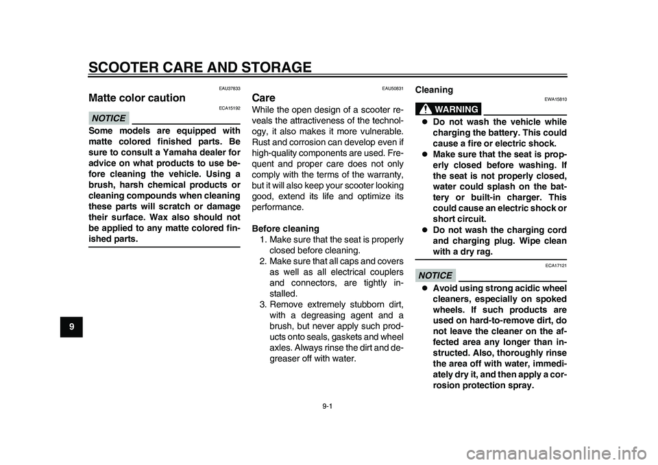YAMAHA EC-03 2011  Owners Manual 9-1
1
2
3
4
5
6
7
89
SCOOTER CARE AND STORAGE
EAU37833
Matte color caution NOTICE
ECA15192
Some models are equipped with
matte colored finished parts. Be
sure to consult a Yamaha dealer for
advice on 