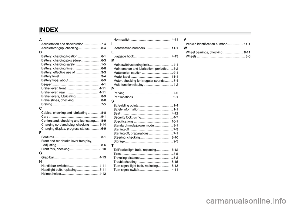 YAMAHA EC-03 2011 Manual PDF INDEXAAcceleration and deceleration....................7-4
Accelerator grip, checking..........................8-4BBattery, charging location ..........................6-1
Battery, charging procedure.