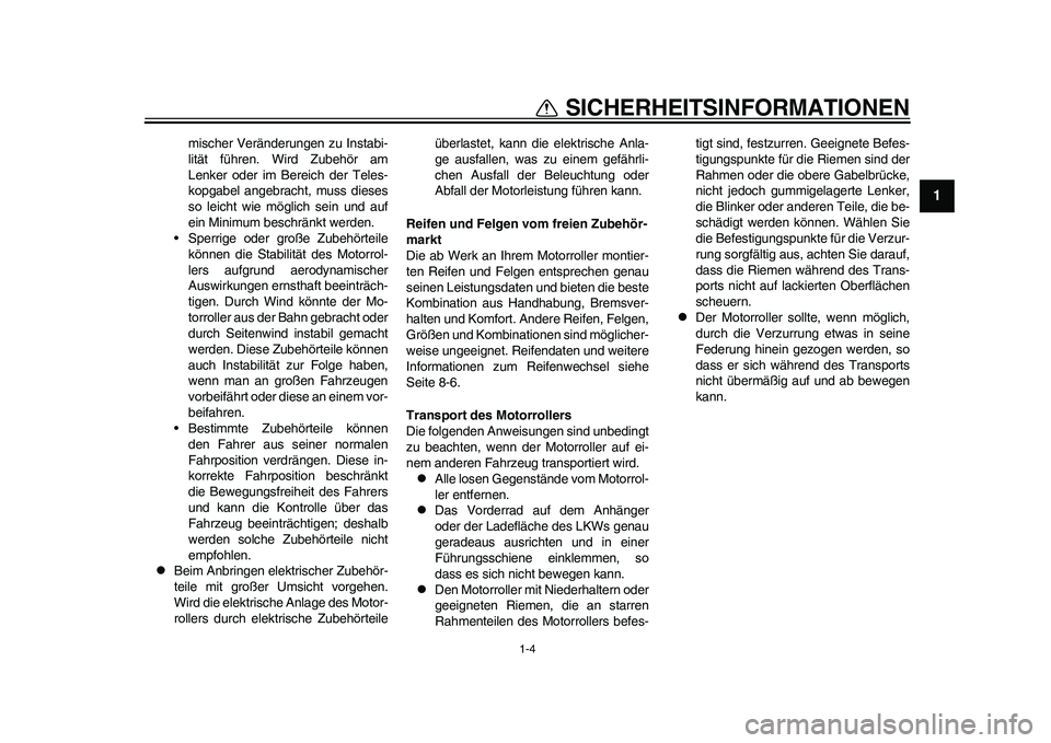 YAMAHA EC-03 2011 Betriebsanleitungen (in German) 1-4
1
SICHERHEITSINFORMATIONEN
mischer Veränderungen zu Instabi-
lität führen. Wird Zubehör am
Lenker oder im Bereich der Teles-
kopgabel angebracht, muss dieses
so leicht wie möglich sein und au YAMAHA EC-03 2011 Betriebsanleitungen (in German) 1-4
1
SICHERHEITSINFORMATIONEN
mischer Veränderungen zu Instabi-
lität führen. Wird Zubehör am
Lenker oder im Bereich der Teles-
kopgabel angebracht, muss dieses
so leicht wie möglich sein und au