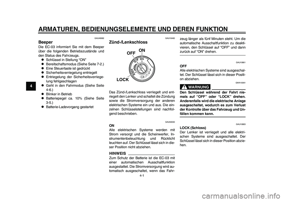 YAMAHA EC-03 2011  Betriebsanleitungen (in German) 4-1
1
2
34
5
6
7
8
9
ARMATUREN, BEDIENUNGSELEMENTE UND DEREN FUNKTION
GAU49982
Beeper Die EC-03 informiert Sie mit dem Beeper
über die folgenden Betriebszustände und
den Status des Fahrzeugs.
Sch