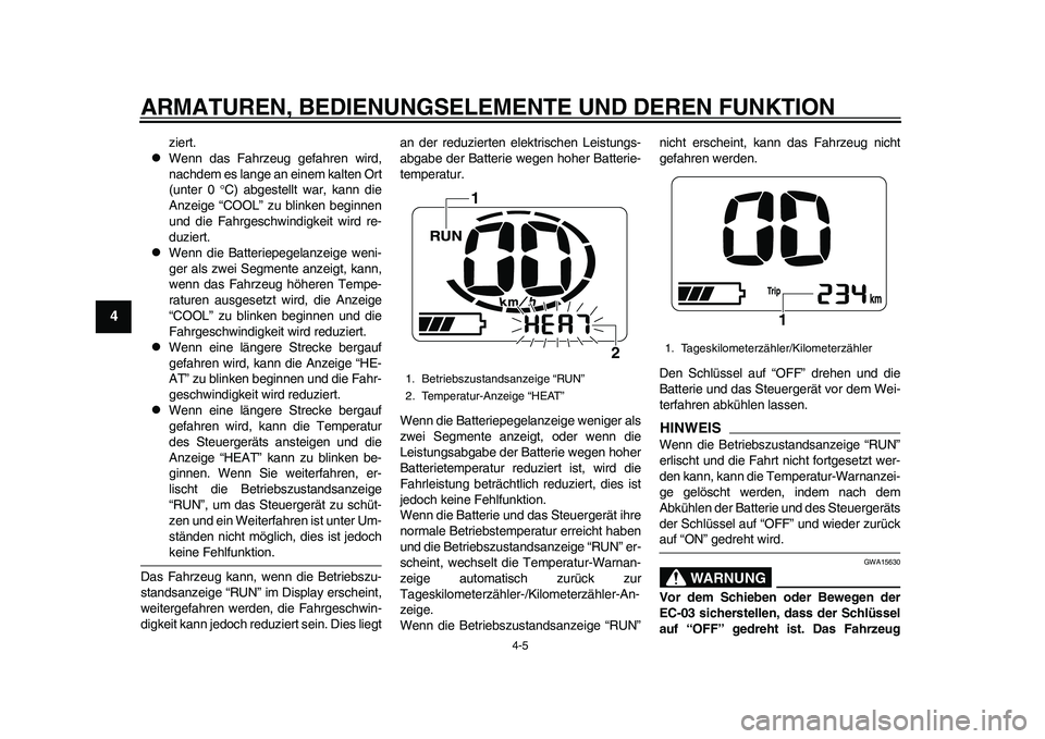YAMAHA EC-03 2011 Betriebsanleitungen (in German) ARMATUREN, BEDIENUNGSELEMENTE UND DEREN FUNKTION
4-5
1
2
34
5
6
7
8
9
ziert.
Wenn das Fahrzeug gefahren wird,
nachdem es lange an einem kalten Ort
(unter 0 C) abgestellt war, kann die
Anzeige YAMAHA EC-03 2011 Betriebsanleitungen (in German) ARMATUREN, BEDIENUNGSELEMENTE UND DEREN FUNKTION
4-5
1
2
34
5
6
7
8
9
ziert.
Wenn das Fahrzeug gefahren wird,
nachdem es lange an einem kalten Ort
(unter 0 C) abgestellt war, kann die
Anzeige