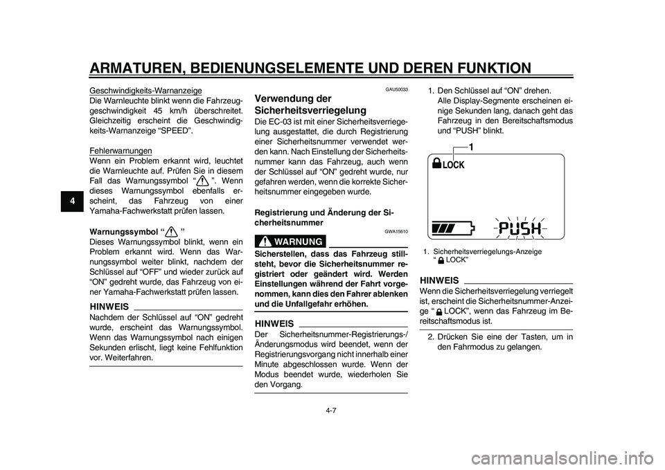 YAMAHA EC-03 2011  Betriebsanleitungen (in German) ARMATUREN, BEDIENUNGSELEMENTE UND DEREN FUNKTION
4-7
1
2
34
5
6
7
8
9
Geschwindigkeits-WarnanzeigeDie Warnleuchte blinkt wenn die Fahrzeug-
geschwindigkeit 45 km/h überschreitet.
Gleichzeitig erschei