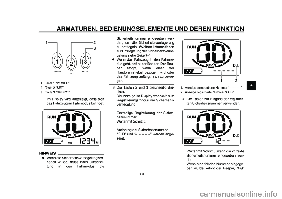 YAMAHA EC-03 2011 Betriebsanleitungen (in German) ARMATUREN, BEDIENUNGSELEMENTE UND DEREN FUNKTION
4-8
2
345
6
7
8
9
Im Display wird angezeigt, dass sich
das Fahrzeug im Fahrmodus befindet.
HINWEIS
Wenn die Sicherheitsverriegelung ver-
riegelt wur YAMAHA EC-03 2011 Betriebsanleitungen (in German) ARMATUREN, BEDIENUNGSELEMENTE UND DEREN FUNKTION
4-8
2
345
6
7
8
9
Im Display wird angezeigt, dass sich
das Fahrzeug im Fahrmodus befindet.
HINWEIS
Wenn die Sicherheitsverriegelung ver-
riegelt wur