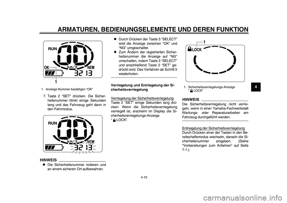 YAMAHA EC-03 2011 Betriebsanleitungen (in German) ARMATUREN, BEDIENUNGSELEMENTE UND DEREN FUNKTION
4-10
2
345
6
7
8
9
7. Taste 2 “SET” drücken. Die Sicher-
heitsnummer blinkt einige Sekunden
lang und das Fahrzeug geht dann in
den Fahrmodus.HINWE YAMAHA EC-03 2011 Betriebsanleitungen (in German) ARMATUREN, BEDIENUNGSELEMENTE UND DEREN FUNKTION
4-10
2
345
6
7
8
9
7. Taste 2 “SET” drücken. Die Sicher-
heitsnummer blinkt einige Sekunden
lang und das Fahrzeug geht dann in
den Fahrmodus.HINWE