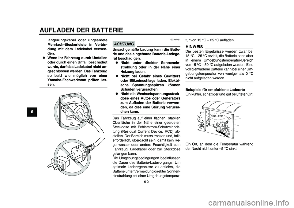 YAMAHA EC-03 2011 Betriebsanleitungen (in German) AUFLADEN DER BATTERIE
6-2
1
2
3
4
56
7
8
9
längerungskabel oder ungeerdete
Mehrfach-Steckerleiste in Verbin-
dung mit dem Ladekabel verwen-
den.
Wenn Ihr Fahrzeug durch Umfallen
oder durch einen YAMAHA EC-03 2011 Betriebsanleitungen (in German) AUFLADEN DER BATTERIE
6-2
1
2
3
4
56
7
8
9
längerungskabel oder ungeerdete
Mehrfach-Steckerleiste in Verbin-
dung mit dem Ladekabel verwen-
den.
Wenn Ihr Fahrzeug durch Umfallen
oder durch einen