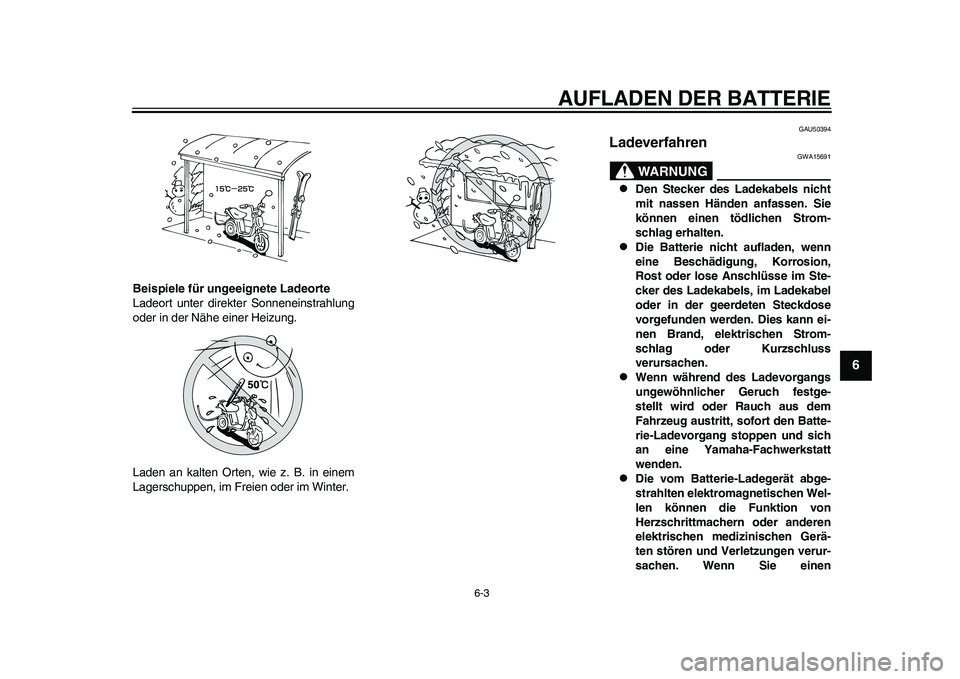 YAMAHA EC-03 2011 Betriebsanleitungen (in German) AUFLADEN DER BATTERIE
6-3
2
3
4
567
8
9
Beispiele für ungeeignete Ladeorte
Ladeort unter direkter Sonneneinstrahlung
oder in der Nähe einer Heizung.
Laden an kalten Orten, wie z. B. in einem
Lagersc YAMAHA EC-03 2011 Betriebsanleitungen (in German) AUFLADEN DER BATTERIE
6-3
2
3
4
567
8
9
Beispiele für ungeeignete Ladeorte
Ladeort unter direkter Sonneneinstrahlung
oder in der Nähe einer Heizung.
Laden an kalten Orten, wie z. B. in einem
Lagersc
