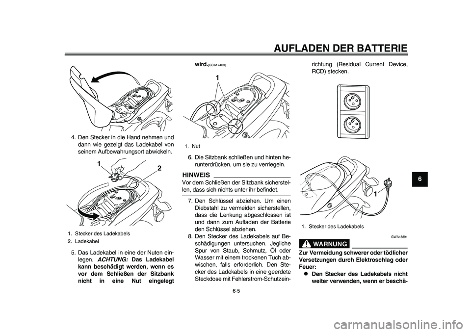 YAMAHA EC-03 2011 Betriebsanleitungen (in German) AUFLADEN DER BATTERIE
6-5
2
3
4
567
8
9
4. Den Stecker in die Hand nehmen und
dann wie gezeigt das Ladekabel von
seinem Aufbewahrungsort abwickeln.
5. Das Ladekabel in eine der Nuten ein-
legen. ACHTU YAMAHA EC-03 2011 Betriebsanleitungen (in German) AUFLADEN DER BATTERIE
6-5
2
3
4
567
8
9
4. Den Stecker in die Hand nehmen und
dann wie gezeigt das Ladekabel von
seinem Aufbewahrungsort abwickeln.
5. Das Ladekabel in eine der Nuten ein-
legen. ACHTU