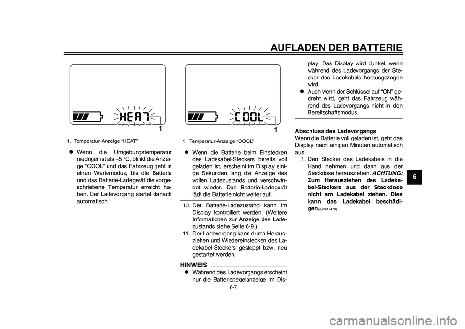 YAMAHA EC-03 2011 Betriebsanleitungen (in German) AUFLADEN DER BATTERIE
6-7
2
3
4
567
8
9
Wenn die Umgebungstemperatur
niedriger ist als –5 C, blinkt die Anzei-
ge “COOL” und das Fahrzeug geht in
einen Wartemodus, bis die Batterie
und da YAMAHA EC-03 2011 Betriebsanleitungen (in German) AUFLADEN DER BATTERIE
6-7
2
3
4
567
8
9
Wenn die Umgebungstemperatur
niedriger ist als –5 C, blinkt die Anzei-
ge “COOL” und das Fahrzeug geht in
einen Wartemodus, bis die Batterie
und da