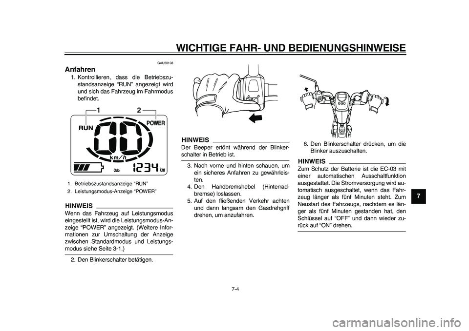 YAMAHA EC-03 2011 Betriebsanleitungen (in German) WICHTIGE FAHR- UND BEDIENUNGSHINWEISE
7-4
2
3
4
5
678
9
GAU50103
Anfahren 1. Kontrollieren, dass die Betriebszu-
standsanzeige “RUN” angezeigt wird
und sich das Fahrzeug im Fahrmodus
befindet.HINW YAMAHA EC-03 2011 Betriebsanleitungen (in German) WICHTIGE FAHR- UND BEDIENUNGSHINWEISE
7-4
2
3
4
5
678
9
GAU50103
Anfahren 1. Kontrollieren, dass die Betriebszu-
standsanzeige “RUN” angezeigt wird
und sich das Fahrzeug im Fahrmodus
befindet.HINW
