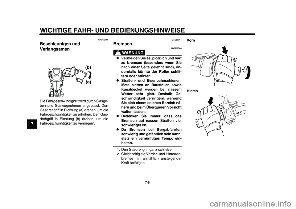 YAMAHA EC-03 2011 Betriebsanleitungen (in German) WICHTIGE FAHR- UND BEDIENUNGSHINWEISE
7-5
1
2
3
4
5
67
8
9
GAU50111
Beschleunigen und
Verlangsamen Die Fahrgeschwindigkeit wird durch Gasge-
ben und Gaswegnehmen angepasst. Den
Gasdrehgriff in Richtu YAMAHA EC-03 2011 Betriebsanleitungen (in German) WICHTIGE FAHR- UND BEDIENUNGSHINWEISE
7-5
1
2
3
4
5
67
8
9
GAU50111
Beschleunigen und
Verlangsamen Die Fahrgeschwindigkeit wird durch Gasge-
ben und Gaswegnehmen angepasst. Den
Gasdrehgriff in Richtu