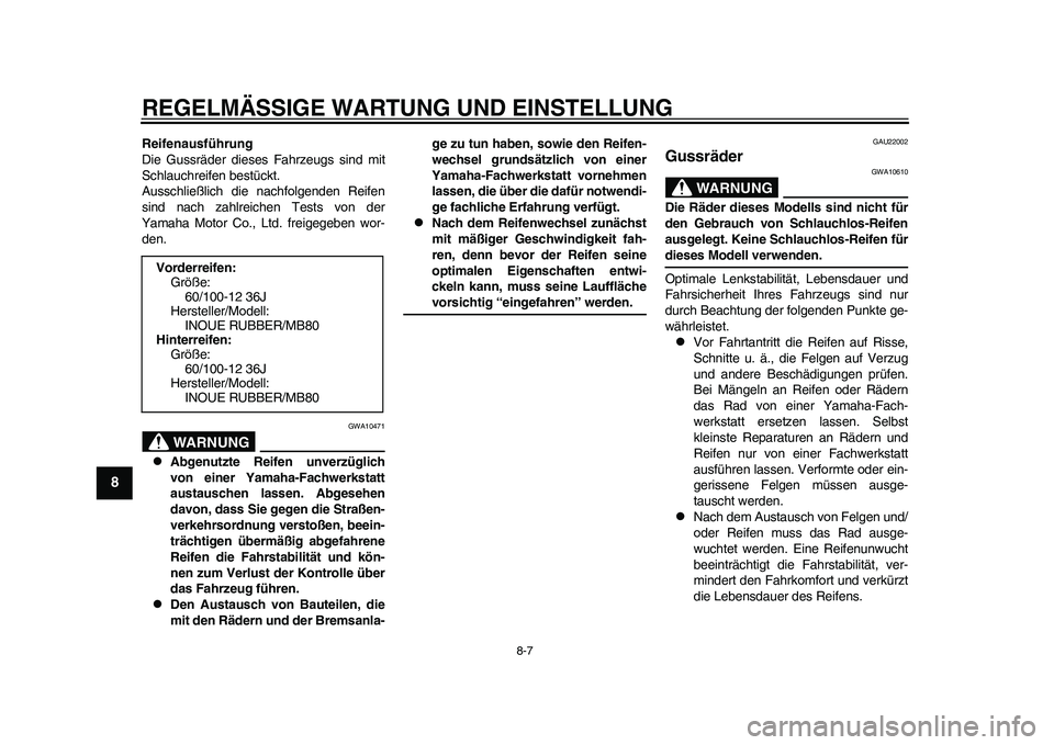 YAMAHA EC-03 2011 Betriebsanleitungen (in German) REGELMÄSSIGE WARTUNG UND EINSTELLUNG
8-7
1
2
3
4
5
6
78
9
Reifenausführung
Die Gussräder dieses Fahrzeugs sind mit
Schlauchreifen bestückt.
Ausschließlich die nachfolgenden Reifen
sind nach zahlr YAMAHA EC-03 2011 Betriebsanleitungen (in German) REGELMÄSSIGE WARTUNG UND EINSTELLUNG
8-7
1
2
3
4
5
6
78
9
Reifenausführung
Die Gussräder dieses Fahrzeugs sind mit
Schlauchreifen bestückt.
Ausschließlich die nachfolgenden Reifen
sind nach zahlr