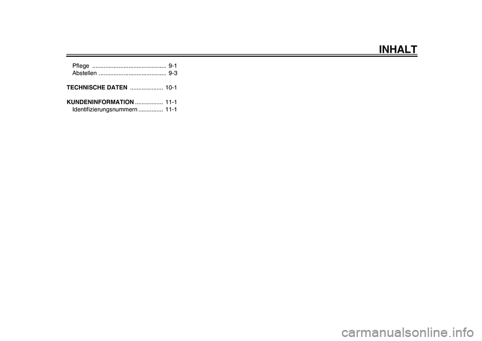 YAMAHA EC-03 2011 Betriebsanleitungen (in German) INHALT
Pflege ............................................. 9-1
Abstellen ......................................... 9-3
TECHNISCHE DATEN .................... 10-1
KUNDENINFORMATION................. YAMAHA EC-03 2011 Betriebsanleitungen (in German) INHALT
Pflege ............................................. 9-1
Abstellen ......................................... 9-3
TECHNISCHE DATEN .................... 10-1
KUNDENINFORMATION.................