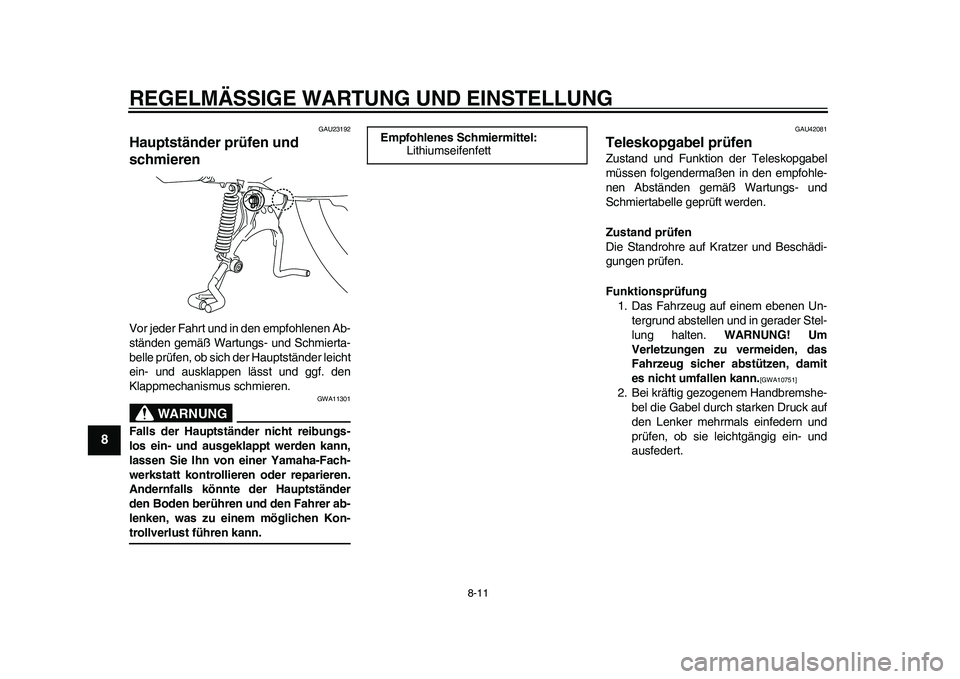 YAMAHA EC-03 2011 Betriebsanleitungen (in German) REGELMÄSSIGE WARTUNG UND EINSTELLUNG
8-11
1
2
3
4
5
6
78
9
GAU23192
Hauptständer prüfen und
schmieren Vor jeder Fahrt und in den empfohlenen Ab-
ständen gemäß Wartungs- und Schmierta-
belle pr YAMAHA EC-03 2011 Betriebsanleitungen (in German) REGELMÄSSIGE WARTUNG UND EINSTELLUNG
8-11
1
2
3
4
5
6
78
9
GAU23192
Hauptständer prüfen und
schmieren Vor jeder Fahrt und in den empfohlenen Ab-
ständen gemäß Wartungs- und Schmierta-
belle pr