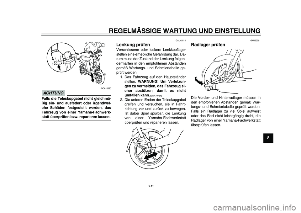 YAMAHA EC-03 2011 Betriebsanleitungen (in German) REGELMÄSSIGE WARTUNG UND EINSTELLUNG
8-12
2
3
4
5
6
789
ACHTUNG
GCA10590
Falls die Teleskopgabel nicht gleichmä-
ßig ein- und ausfedert oder irgendwel-
che Schäden festgestellt werden, das
Fahrzeu YAMAHA EC-03 2011 Betriebsanleitungen (in German) REGELMÄSSIGE WARTUNG UND EINSTELLUNG
8-12
2
3
4
5
6
789
ACHTUNG
GCA10590
Falls die Teleskopgabel nicht gleichmä-
ßig ein- und ausfedert oder irgendwel-
che Schäden festgestellt werden, das
Fahrzeu