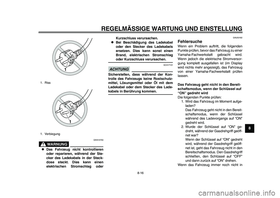 YAMAHA EC-03 2011 Betriebsanleitungen (in German) REGELMÄSSIGE WARTUNG UND EINSTELLUNG
8-16
2
3
4
5
6
789
WARNUNG
GWA15790
Das Fahrzeug nicht kontrollieren
oder reparieren, während der Ste-
cker des Ladekabels in der Steck-
dose steckt. Dies ka YAMAHA EC-03 2011 Betriebsanleitungen (in German) REGELMÄSSIGE WARTUNG UND EINSTELLUNG
8-16
2
3
4
5
6
789
WARNUNG
GWA15790
Das Fahrzeug nicht kontrollieren
oder reparieren, während der Ste-
cker des Ladekabels in der Steck-
dose steckt. Dies ka