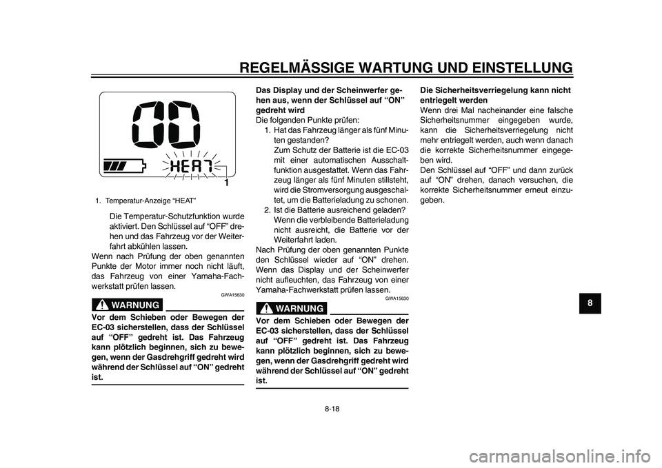 YAMAHA EC-03 2011 Betriebsanleitungen (in German) REGELMÄSSIGE WARTUNG UND EINSTELLUNG
8-18
2
3
4
5
6
789
Die Temperatur-Schutzfunktion wurde
aktiviert. Den Schlüssel auf “OFF” dre-
hen und das Fahrzeug vor der Weiter-
fahrt abkühlen lassen.
W YAMAHA EC-03 2011 Betriebsanleitungen (in German) REGELMÄSSIGE WARTUNG UND EINSTELLUNG
8-18
2
3
4
5
6
789
Die Temperatur-Schutzfunktion wurde
aktiviert. Den Schlüssel auf “OFF” dre-
hen und das Fahrzeug vor der Weiter-
fahrt abkühlen lassen.
W