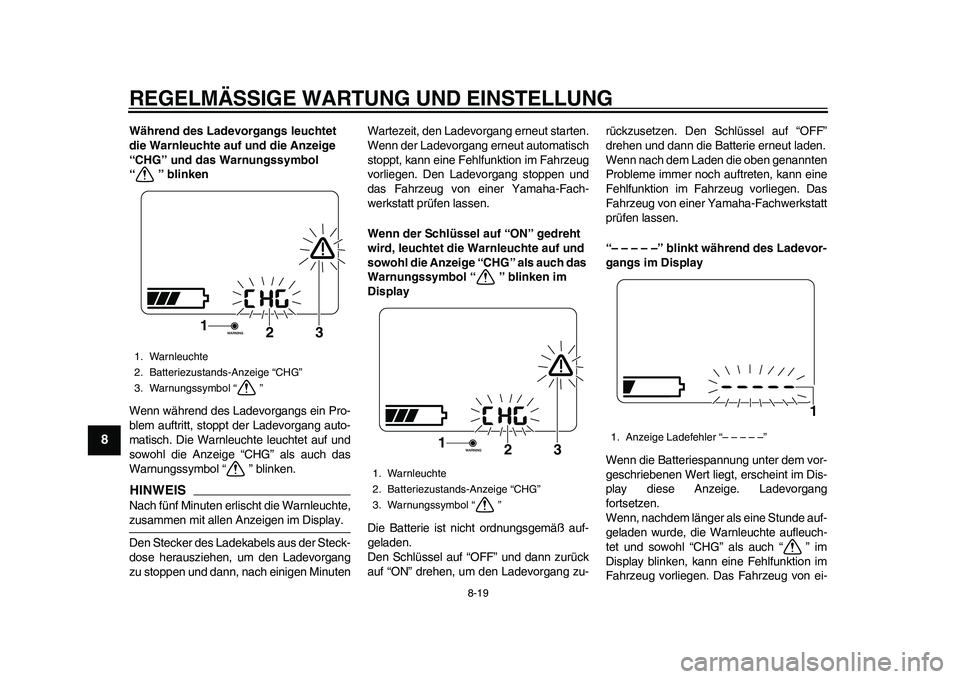 YAMAHA EC-03 2011 Betriebsanleitungen (in German) REGELMÄSSIGE WARTUNG UND EINSTELLUNG
8-19
1
2
3
4
5
6
78
9
Während des Ladevorgangs leuchtet
die Warnleuchte auf und die Anzeige
“CHG” und das Warnungssymbol
“ ” blinken
Wenn während des YAMAHA EC-03 2011 Betriebsanleitungen (in German) REGELMÄSSIGE WARTUNG UND EINSTELLUNG
8-19
1
2
3
4
5
6
78
9
Während des Ladevorgangs leuchtet
die Warnleuchte auf und die Anzeige
“CHG” und das Warnungssymbol
“ ” blinken
Wenn während des