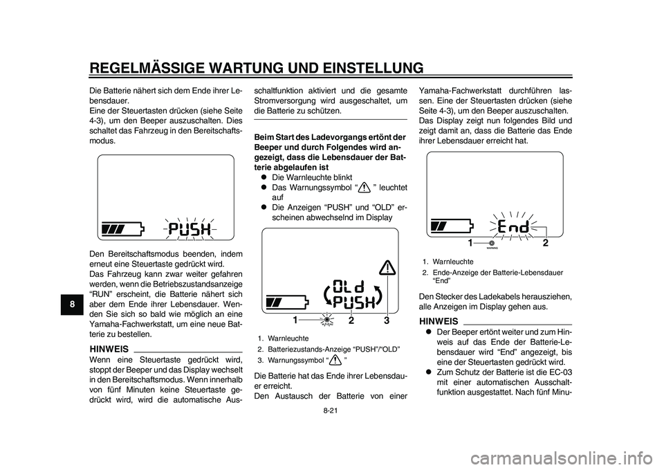 YAMAHA EC-03 2011 Betriebsanleitungen (in German) REGELMÄSSIGE WARTUNG UND EINSTELLUNG
8-21
1
2
3
4
5
6
78
9
Die Batterie nähert sich dem Ende ihrer Le-
bensdauer.
Eine der Steuertasten drücken (siehe Seite
4-3), um den Beeper auszuschalten. Dies
YAMAHA EC-03 2011 Betriebsanleitungen (in German) REGELMÄSSIGE WARTUNG UND EINSTELLUNG
8-21
1
2
3
4
5
6
78
9
Die Batterie nähert sich dem Ende ihrer Le-
bensdauer.
Eine der Steuertasten drücken (siehe Seite
4-3), um den Beeper auszuschalten. Dies