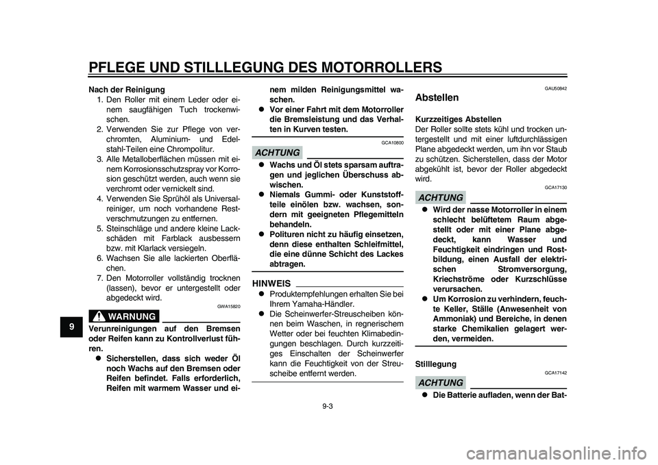YAMAHA EC-03 2011 Betriebsanleitungen (in German) PFLEGE UND STILLLEGUNG DES MOTORROLLERS
9-3
1
2
3
4
5
6
7
89
Nach der Reinigung
1. Den Roller mit einem Leder oder ei-
nem saugfähigen Tuch trockenwi-
schen.
2. Verwenden Sie zur Pflege von ver-
chro YAMAHA EC-03 2011 Betriebsanleitungen (in German) PFLEGE UND STILLLEGUNG DES MOTORROLLERS
9-3
1
2
3
4
5
6
7
89
Nach der Reinigung
1. Den Roller mit einem Leder oder ei-
nem saugfähigen Tuch trockenwi-
schen.
2. Verwenden Sie zur Pflege von ver-
chro