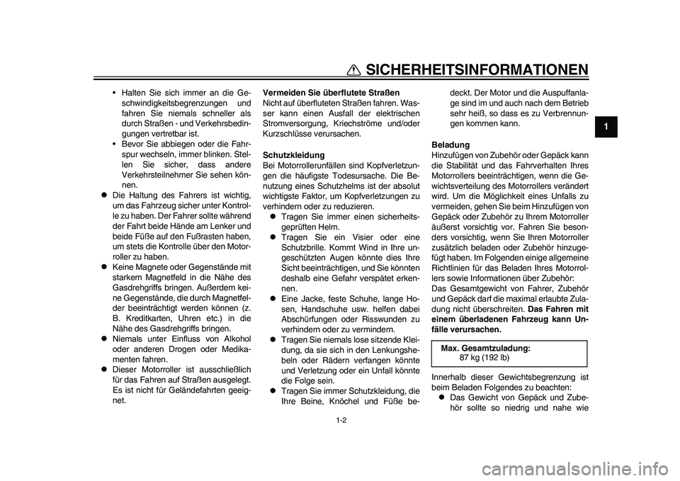 YAMAHA EC-03 2011 Betriebsanleitungen (in German) 1-2
1
SICHERHEITSINFORMATIONEN
• Halten Sie sich immer an die Ge-
schwindigkeitsbegrenzungen und
fahren Sie niemals schneller als
durch Straßen - und Verkehrsbedin-
gungen vertretbar ist.
• Bevor YAMAHA EC-03 2011 Betriebsanleitungen (in German) 1-2
1
SICHERHEITSINFORMATIONEN
• Halten Sie sich immer an die Ge-
schwindigkeitsbegrenzungen und
fahren Sie niemals schneller als
durch Straßen - und Verkehrsbedin-
gungen vertretbar ist.
• Bevor
