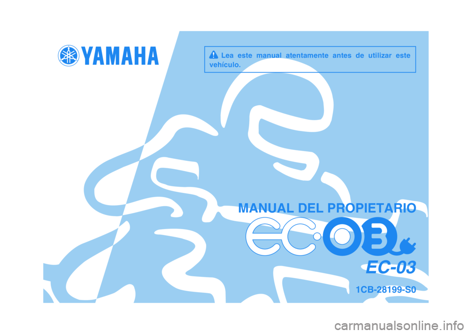 YAMAHA EC-03 2011  Manuale de Empleo (in Spanish)   
MANUAL DEL PROPIETARIO
1CB-28199-S0
     Lea  este  manual  atentamente  antes  de  utilizar  este
vehículo.
EC-03
✤✰✯✺✣✵❖	
❉❊ ✤ 
  