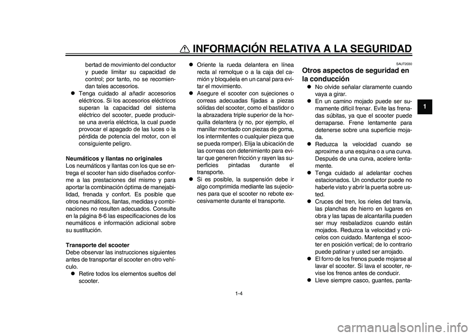 YAMAHA EC-03 2011 Manuale de Empleo (in Spanish) 1-4
1
INFORMACIÓN RELATIVA A LA SEGURIDAD
bertad de movimiento del conductor
y puede limitar su capacidad de
control; por tanto, no se recomien-
dan tales accesorios.
Tenga cuidado al añadir acc YAMAHA EC-03 2011 Manuale de Empleo (in Spanish) 1-4
1
INFORMACIÓN RELATIVA A LA SEGURIDAD
bertad de movimiento del conductor
y puede limitar su capacidad de
control; por tanto, no se recomien-
dan tales accesorios.
Tenga cuidado al añadir acc
