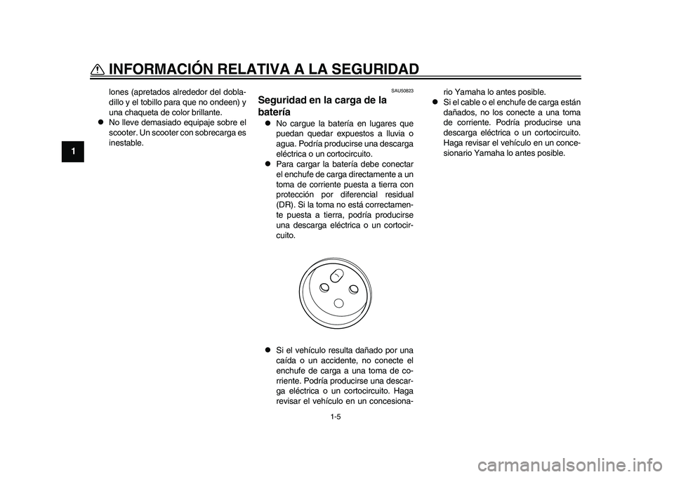 YAMAHA EC-03 2011 Manuale de Empleo (in Spanish) 1-5
1
INFORMACIÓN RELATIVA A LA SEGURIDADlones (apretados alrededor del dobla-
dillo y el tobillo para que no ondeen) y
una chaqueta de color brillante.
No lleve demasiado equipaje sobre el
scoot YAMAHA EC-03 2011 Manuale de Empleo (in Spanish) 1-5
1
INFORMACIÓN RELATIVA A LA SEGURIDADlones (apretados alrededor del dobla-
dillo y el tobillo para que no ondeen) y
una chaqueta de color brillante.
No lleve demasiado equipaje sobre el
scoot
