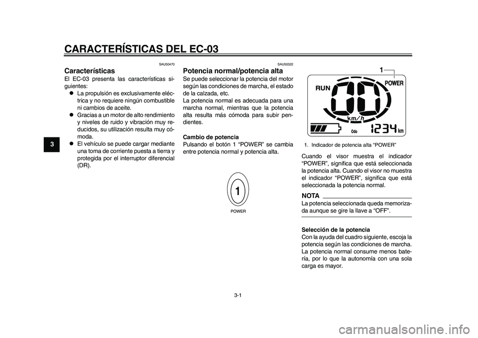 YAMAHA EC-03 2011 Manuale de Empleo (in Spanish) 3-1
1
23
4
5
6
7
8
9
CARACTERÍSTICAS DEL EC-03
SAU50470
Características El EC-03 presenta las características si-
guientes:
La propulsión es exclusivamente eléc-
trica y no requiere ningún co YAMAHA EC-03 2011 Manuale de Empleo (in Spanish) 3-1
1
23
4
5
6
7
8
9
CARACTERÍSTICAS DEL EC-03
SAU50470
Características El EC-03 presenta las características si-
guientes:
La propulsión es exclusivamente eléc-
trica y no requiere ningún co