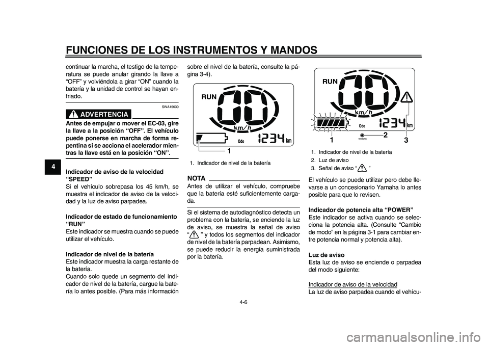 YAMAHA EC-03 2011 Manuale de Empleo (in Spanish) FUNCIONES DE LOS INSTRUMENTOS Y MANDOS
4-6
1
2
34
5
6
7
8
9
continuar la marcha, el testigo de la tempe-
ratura se puede anular girando la llave a
“OFF” y volviéndola a girar “ON” cuando la
b YAMAHA EC-03 2011 Manuale de Empleo (in Spanish) FUNCIONES DE LOS INSTRUMENTOS Y MANDOS
4-6
1
2
34
5
6
7
8
9
continuar la marcha, el testigo de la tempe-
ratura se puede anular girando la llave a
“OFF” y volviéndola a girar “ON” cuando la
b