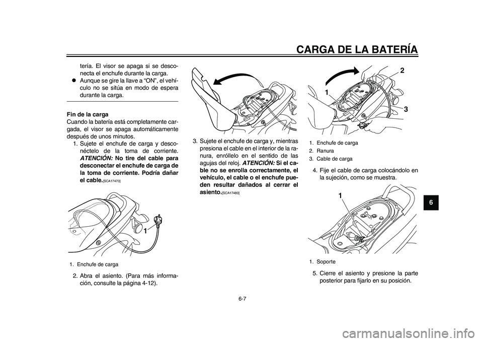 YAMAHA EC-03 2011 Manuale de Empleo (in Spanish) CARGA DE LA BATERÍA
6-7
2
3
4
567
8
9
tería. El visor se apaga si se desco-
necta el enchufe durante la carga.
Aunque se gire la llave a “ON”, el vehí-
culo no se sitúa en modo de esperadu YAMAHA EC-03 2011 Manuale de Empleo (in Spanish) CARGA DE LA BATERÍA
6-7
2
3
4
567
8
9
tería. El visor se apaga si se desco-
necta el enchufe durante la carga.
Aunque se gire la llave a “ON”, el vehí-
culo no se sitúa en modo de esperadu