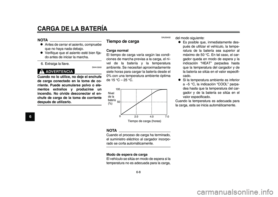 YAMAHA EC-03 2011 Manuale de Empleo (in Spanish) CARGA DE LA BATERÍA
6-8
1
2
3
4
56
7
8
9
NOTA
Antes de cerrar el asiento, compruebe
que no haya nada debajo.
Verifique que el asiento esté bien fija-do antes de iniciar la marcha.
6. Extraiga YAMAHA EC-03 2011 Manuale de Empleo (in Spanish) CARGA DE LA BATERÍA
6-8
1
2
3
4
56
7
8
9
NOTA
Antes de cerrar el asiento, compruebe
que no haya nada debajo.
Verifique que el asiento esté bien fija-do antes de iniciar la marcha.
6. Extraiga