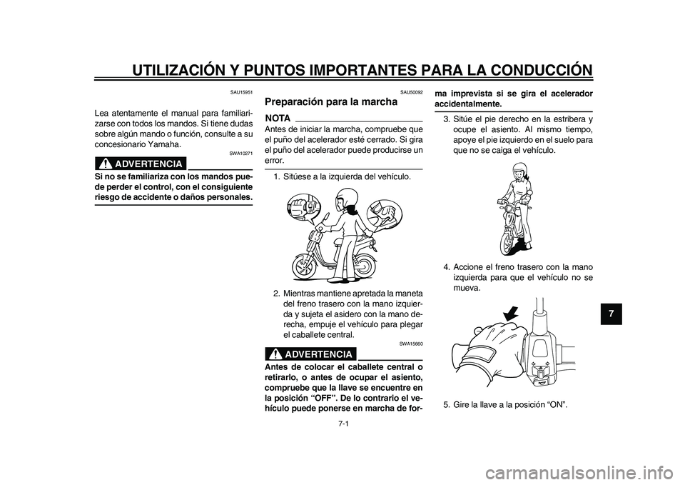YAMAHA EC-03 2011 Manuale de Empleo (in Spanish) 7-1
2
3
4
5
678
9
UTILIZACIÓN Y PUNTOS IMPORTANTES PARA LA CONDUCCIÓN
SAU15951
Lea atentamente el manual para familiari-
zarse con todos los mandos. Si tiene dudas
sobre algún mando o función, con YAMAHA EC-03 2011 Manuale de Empleo (in Spanish) 7-1
2
3
4
5
678
9
UTILIZACIÓN Y PUNTOS IMPORTANTES PARA LA CONDUCCIÓN
SAU15951
Lea atentamente el manual para familiari-
zarse con todos los mandos. Si tiene dudas
sobre algún mando o función, con