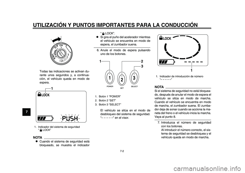 YAMAHA EC-03 2011 Manuale de Empleo (in Spanish) UTILIZACIÓN Y PUNTOS IMPORTANTES PARA LA CONDUCCIÓN
7-2
1
2
3
4
5
67
8
9
Todas las indicaciones se activan du-
rante unos segundos y, a continua-
ción, el vehículo queda en modo de
espera.
NOTA YAMAHA EC-03 2011 Manuale de Empleo (in Spanish) UTILIZACIÓN Y PUNTOS IMPORTANTES PARA LA CONDUCCIÓN
7-2
1
2
3
4
5
67
8
9
Todas las indicaciones se activan du-
rante unos segundos y, a continua-
ción, el vehículo queda en modo de
espera.
NOTA