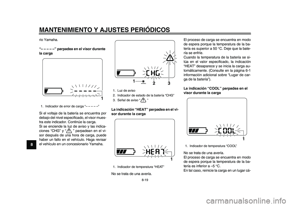 YAMAHA EC-03 2011  Manuale de Empleo (in Spanish) MANTENIMIENTO Y AJUSTES PERIÓDICOS
8-19
1
2
3
4
5
6
78
9
rio Yamaha.
“– – – – –” parpadea en el visor durante 
la carga
Si el voltaje de la batería se encuentra por
debajo del nivel es