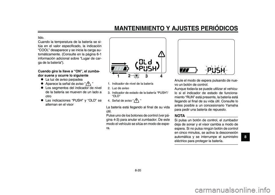 YAMAHA EC-03 2011 Manuale de Empleo (in Spanish) MANTENIMIENTO Y AJUSTES PERIÓDICOS
8-20
2
3
4
5
6
789
lido.
Cuando la temperatura de la batería se si-
túa en el valor especificado, la indicación
“COOL” desaparece y se inicia la carga au-
to YAMAHA EC-03 2011 Manuale de Empleo (in Spanish) MANTENIMIENTO Y AJUSTES PERIÓDICOS
8-20
2
3
4
5
6
789
lido.
Cuando la temperatura de la batería se si-
túa en el valor especificado, la indicación
“COOL” desaparece y se inicia la carga au-
to