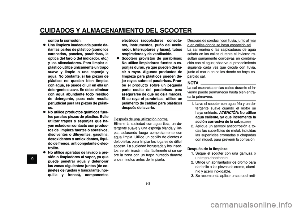 YAMAHA EC-03 2011 Manuale de Empleo (in Spanish) CUIDADOS Y ALMACENAMIENTO DEL SCOOTER
9-2
1
2
3
4
5
6
7
89
contra la corrosión.
Una limpieza inadecuada puede da-
ñar las partes de plástico (como los
carenados, paneles, parabrisas, la
óptica YAMAHA EC-03 2011 Manuale de Empleo (in Spanish) CUIDADOS Y ALMACENAMIENTO DEL SCOOTER
9-2
1
2
3
4
5
6
7
89
contra la corrosión.
Una limpieza inadecuada puede da-
ñar las partes de plástico (como los
carenados, paneles, parabrisas, la
óptica