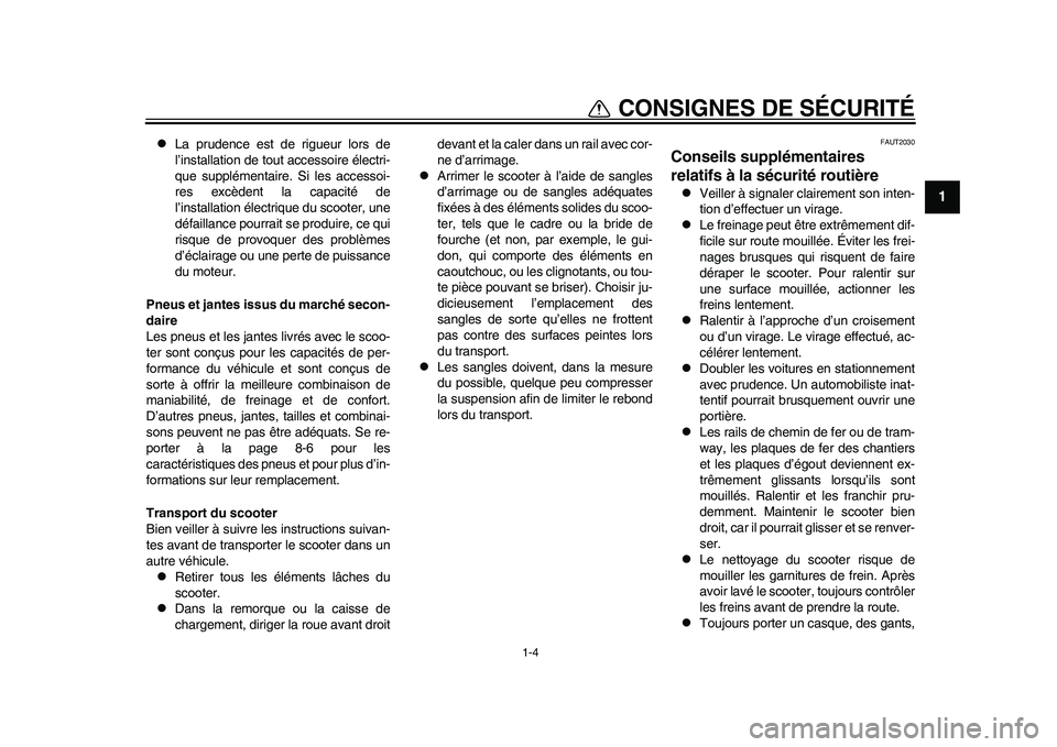 YAMAHA EC-03 2011  Notices Demploi (in French) 1-4
1
CONSIGNES DE SÉCURITÉ

La prudence est de rigueur lors de
l’installation de tout accessoire électri-
que supplémentaire. Si les accessoi-
res excèdent la capacité de
l’installation 