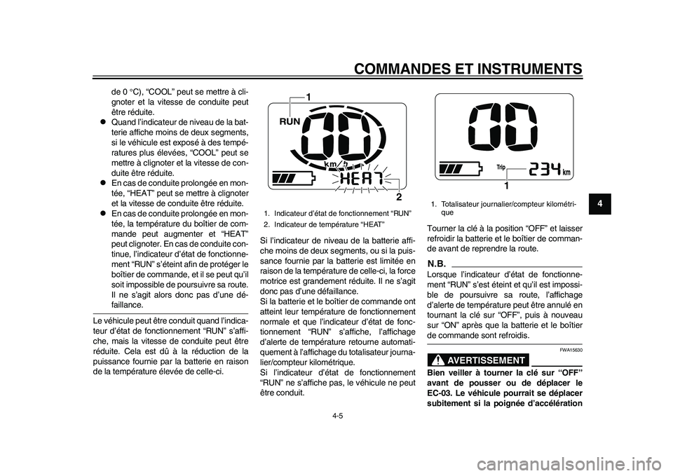 YAMAHA EC-03 2011 Notices Demploi (in French) COMMANDES ET INSTRUMENTS
4-5
2
345
6
7
8
9
de 0 C), “COOL” peut se mettre à cli-
gnoter et la vitesse de conduite peut
être réduite.
Quand l’indicateur de niveau de la bat-
terie affic YAMAHA EC-03 2011 Notices Demploi (in French) COMMANDES ET INSTRUMENTS
4-5
2
345
6
7
8
9
de 0 C), “COOL” peut se mettre à cli-
gnoter et la vitesse de conduite peut
être réduite.
Quand l’indicateur de niveau de la bat-
terie affic