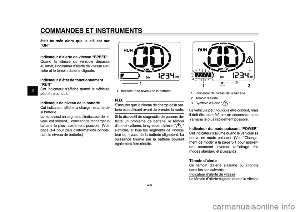 YAMAHA EC-03 2011 Notices Demploi (in French) COMMANDES ET INSTRUMENTS
4-6
1
2
34
5
6
7
8
9
était tournée alors que la clé est sur“ON”.
Indicateur d’alerte de vitesse “SPEED”
Quand la vitesse du véhicule dépasse
45 km/h, l’indica YAMAHA EC-03 2011 Notices Demploi (in French) COMMANDES ET INSTRUMENTS
4-6
1
2
34
5
6
7
8
9
était tournée alors que la clé est sur“ON”.
Indicateur d’alerte de vitesse “SPEED”
Quand la vitesse du véhicule dépasse
45 km/h, l’indica