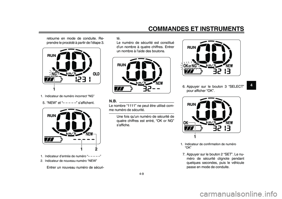 YAMAHA EC-03 2011 Notices Demploi (in French) COMMANDES ET INSTRUMENTS
4-9
2
345
6
7
8
9
retourne en mode de conduite. Re-
prendre le procédé à partir de l’étape 3.
5. “NEW” et “– – – – –” s’affichent.
Entrer un nouveau YAMAHA EC-03 2011 Notices Demploi (in French) COMMANDES ET INSTRUMENTS
4-9
2
345
6
7
8
9
retourne en mode de conduite. Re-
prendre le procédé à partir de l’étape 3.
5. “NEW” et “– – – – –” s’affichent.
Entrer un nouveau