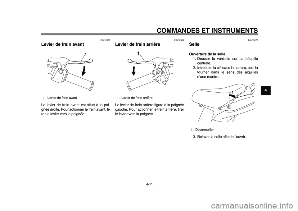 YAMAHA EC-03 2011 Notices Demploi (in French) COMMANDES ET INSTRUMENTS
4-11
2
345
6
7
8
9
FAU12900
Levier de frein avant Le levier de frein avant est situé à la poi-
gnée droite. Pour actionner le frein avant, ti-
rer le levier vers la poigné YAMAHA EC-03 2011 Notices Demploi (in French) COMMANDES ET INSTRUMENTS
4-11
2
345
6
7
8
9
FAU12900
Levier de frein avant Le levier de frein avant est situé à la poi-
gnée droite. Pour actionner le frein avant, ti-
rer le levier vers la poigné